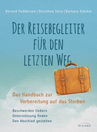 Berend Feddersen, Dorothea Seitz, Barbara Stäcker: Der Reisebegleiter für den letzten Weg