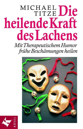 Michael Titze: Die heilende Kraft des Lachens