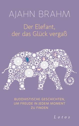 Ajahn Brahm: Der Elefant, der das Glück vergaß