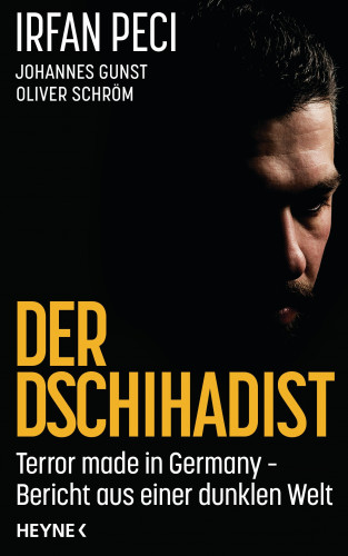 Irfan Peci, Oliver Schröm, Johannes Gunst: Der Dschihadist