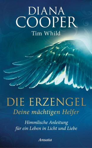 Diana Cooper, Tim Whild: Die Erzengel - deine mächtigen Helfer