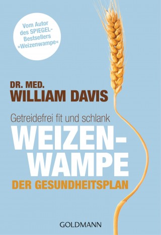 Dr. med. William Davis: Weizenwampe - Der Gesundheitsplan