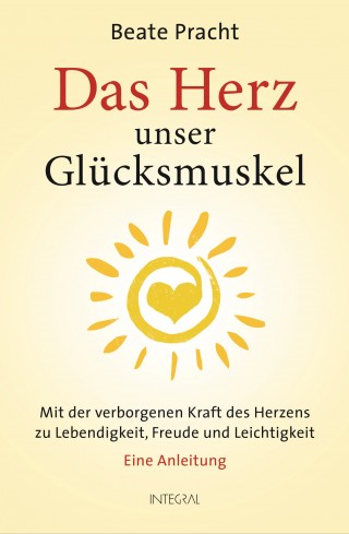 Beate Pracht: Das Herz, unser Glücksmuskel