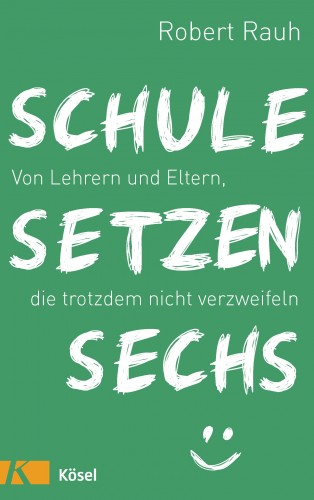 Robert Rauh: Schule, setzen, sechs