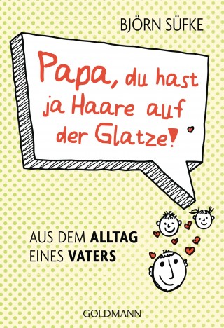 Björn Süfke: Papa, du hast ja Haare auf der Glatze!