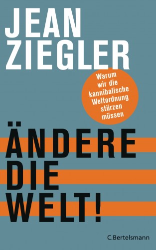 Jean Ziegler: Ändere die Welt!