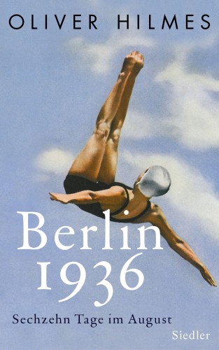 Oliver Hilmes: Berlin 1936