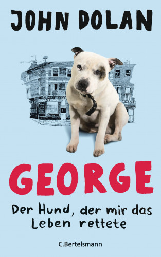 John Dolan: George - Der Hund, der mir das Leben rettete