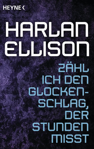 Harlan Ellison: Zähl ich den Glockenschlag, der Stunden misst