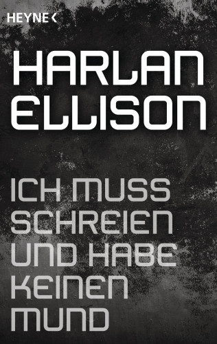 Harlan Ellison: Ich muss schreien und habe keinen Mund