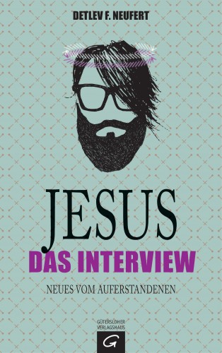 Detlev F. Neufert: Jesus: Das Interview