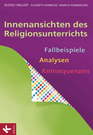 Rudolf Englert, Elisabeth Hennecke, Markus Kämmerling: Innenansichten des Religionsunterrichts