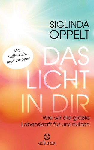 Siglinda Oppelt: Das Licht in dir