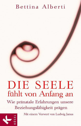 Bettina Alberti: Die Seele fühlt von Anfang an