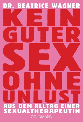 Beatrice Wagner: Kein guter Sex ohne Unlust