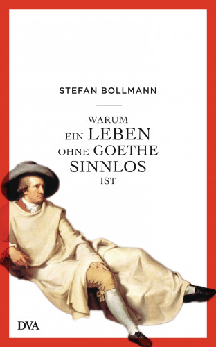 Stefan Bollmann: Warum ein Leben ohne Goethe sinnlos ist
