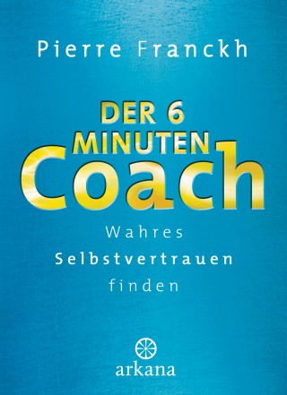 Pierre Franckh: Der 6-Minuten-Coach