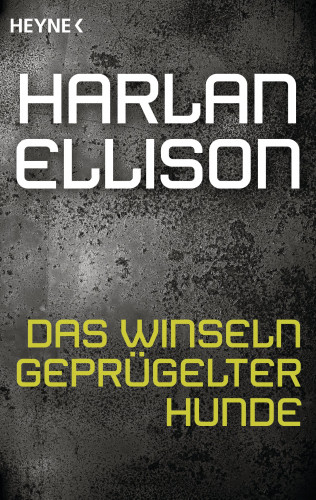 Harlan Ellison: Das Winseln geprügelter Hunde