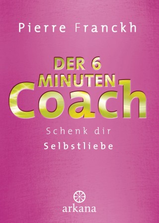 Pierre Franckh: Der 6-Minuten-Coach