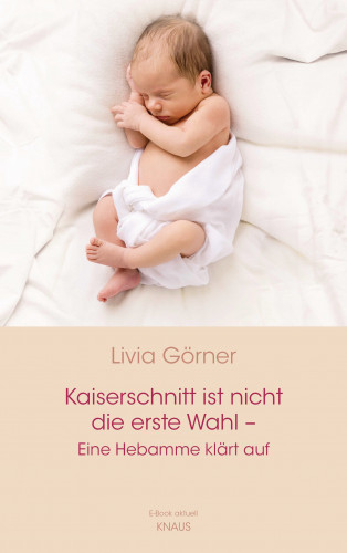 Livia Clauss-Görner: Kaiserschnitt ist nicht die erste Wahl - eine Hebamme klärt auf