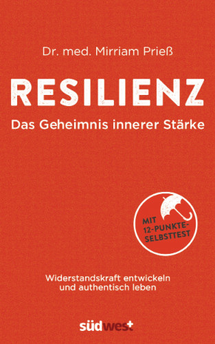 Dr. med. Mirriam Prieß: Resilienz - Das Geheimnis innerer Stärke