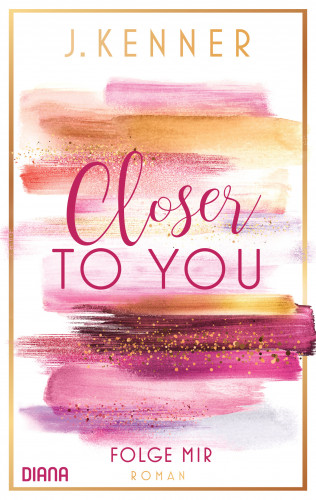 J. Kenner: Closer to you (1): Folge mir