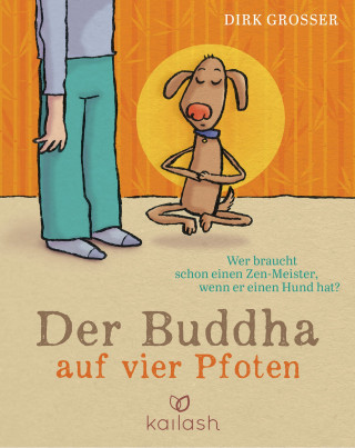 Dirk Grosser: Der Buddha auf vier Pfoten