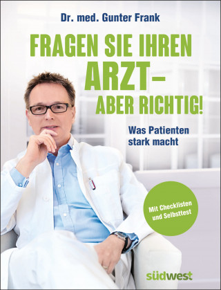 Dr. med. Gunter Frank: Fragen Sie Ihren Arzt - aber richtig!