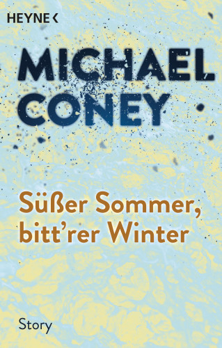 Michael Coney: Süßer Sommer, bitt'rer Winter