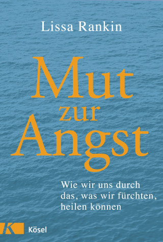 Lissa Rankin: Mut zur Angst