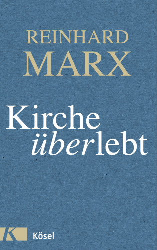 Reinhard Marx: Kirche (über)lebt