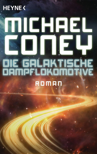 Michael Coney: Die Galaktische Dampflokomotive