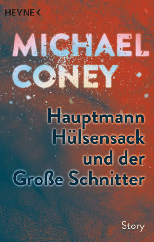 Michael Coney: Hauptmann Hülsensack und der Große Schnitter