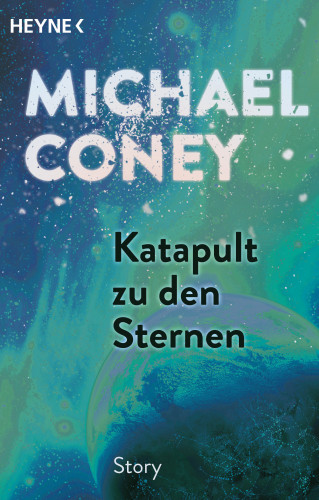 Michael Coney: Katapult zu den Sternen