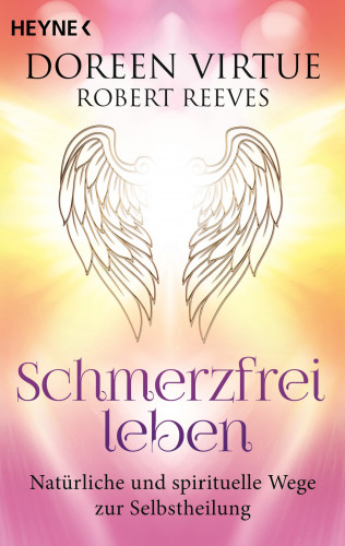 Doreen Virtue, Robert Reeves: Schmerzfrei leben - Natürliche und spirituelle Wege zur Selbstheilung