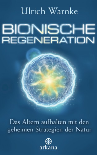 Ulrich Warnke: Bionische Regeneration