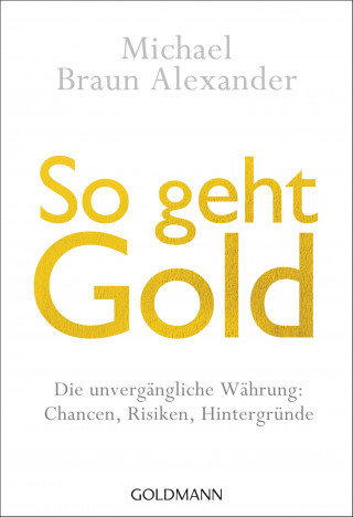 Michael Braun Alexander: So geht Gold