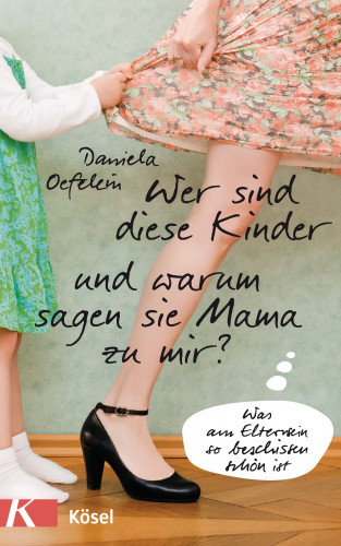 Daniela Oefelein: Wer sind diese Kinder und warum sagen sie Mama zu mir?