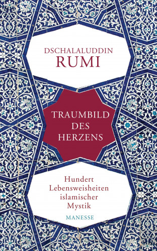 Dschalaluddin Rumi: Traumbild des Herzens
