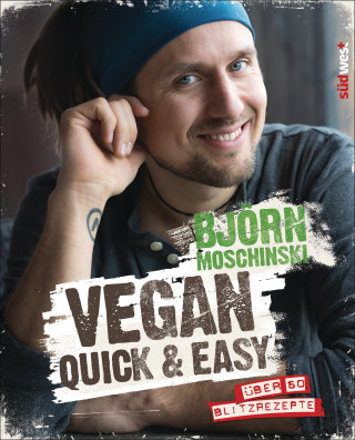 Björn Moschinski: Vegan quick & easy