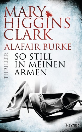 Mary Higgins Clark, Alafair Burke: So still in meinen Armen