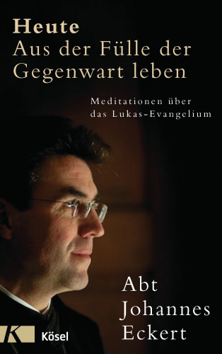 Johannes Eckert: Heute – Aus der Fülle der Gegenwart leben