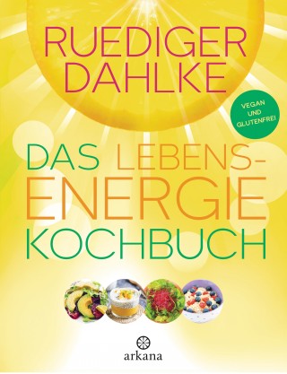Ruediger Dahlke: Das Lebensenergie-Kochbuch
