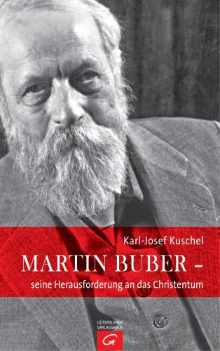 Karl-Josef Kuschel: Martin Buber - seine Herausforderung an das Christentum