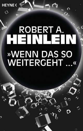 Robert A. Heinlein: „Wenn das so weitergeht …“