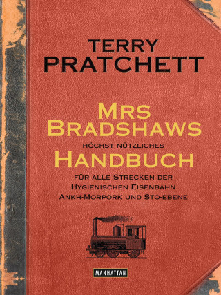 Terry Pratchett: Mrs Bradshaws höchst nützliches Handbuch für alle Strecken der Hygienischen Eisenbahn Ankh-Morpork und Sto-Ebene