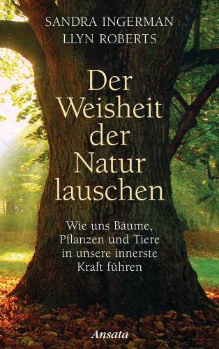 Sandra Ingerman, Llyn Roberts: Der Weisheit der Natur lauschen