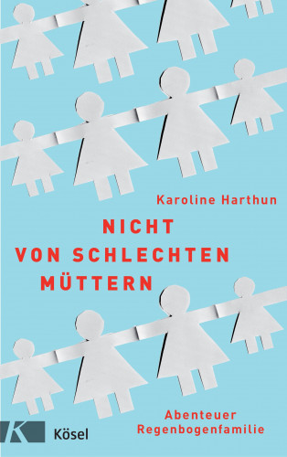 Karoline Harthun: Nicht von schlechten Müttern