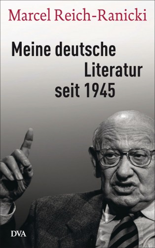Marcel Reich-Ranicki: Meine deutsche Literatur seit 1945