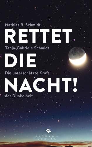 Mathias R. Schmidt, Tanja-Gabriele Schmidt: Rettet die Nacht!